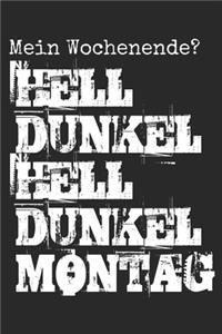 Mein Wochenende? Hell Dunkel Hell Dunkel Montag