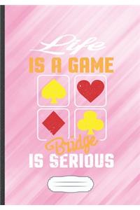 Life Is a Game Bridge Is Serious