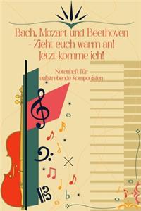 Bach, Mozart und Beethoven - Zieht euch warm an Jetzt komme ich Notenheft für aufstrebende Komponisten: Noten-Heft DIN-A5 mit 100 Seiten leerer Notenzeilen zur Notation von Melodien und Noten für Komponistinnen, Komponisten, Musik-Studentinnen und Musi