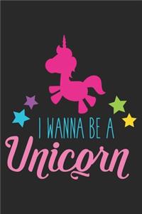 I Wanna Be A Unicorn (Unicorn Journal Notebook)