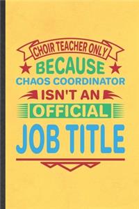 Choir Teacher Only Because Chaos Coordinator Isn't an Official Job Title