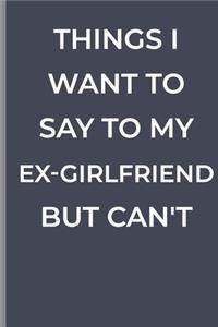 Things I Want To Say To My EX-GIRLFRIEND But Can't