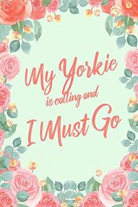 My Yorkie Is Calling And I Must Go