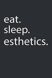 eat. sleep. esthetics.