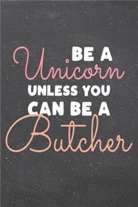 Be a Unicorn Unless You Can Be a Butcher