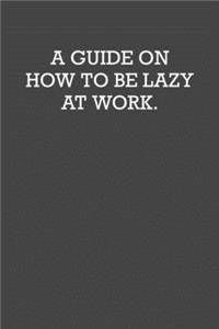 A Guide on How to Be Lazy at Work.