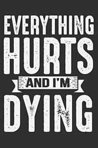 Everything Hurts And I'm Dying