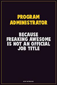 Program Administrator, Because Freaking Awesome Is Not An Official Job Title