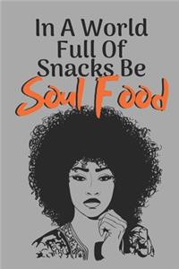 In a World Full of Snacks Be Soul Food