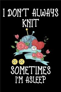 I Don't Always Knit Sometimes I'm Asleep