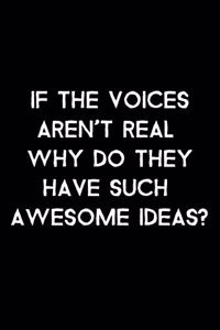 If The Voices Aren't Real Why Do They Have Such Awesome Ideas?