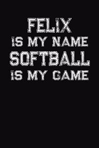 Felix Is My Name Softball Is My Game