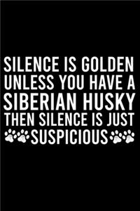 Silence Is Golden Unless You Have A Siberian Husky Then Silence Is Just Suspicious