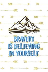 Bravery Is Believing In Yourself