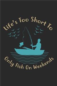 Life's too short to only fish on weekends