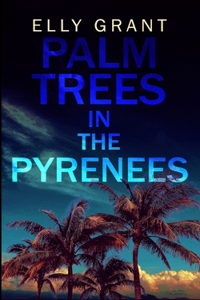 Palm Trees in the Pyrenees (Death in the Pyrenees Book 1)