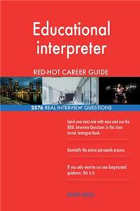 Educational interpreter RED-HOT Career Guide; 2576 REAL Interview Questions