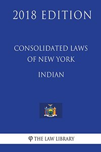 Consolidated Laws of New York - Indian (2018 Edition)
