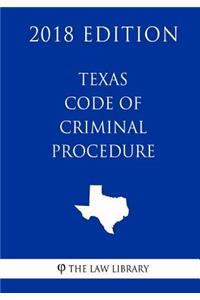 Texas Code of Criminal Procedure (2018 Edition)