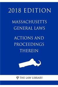Massachusetts General Laws - Actions and Proceedings Therein (2018 Edition)