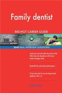 Family dentist RED-HOT Career Guide; 2542 REAL Interview Questions