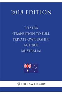 Telstra (Transition to Full Private Ownership) Act 2005 (Australia) (2018 Edition)