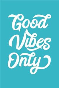 Good Vibes Only