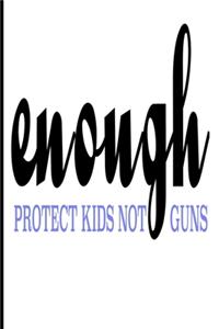 Enough Protect Kids Not Guns