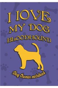 I Love My Dog Bloodhound - Dog Owner Notebook
