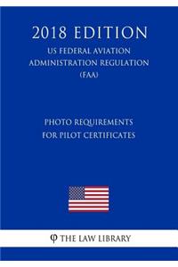 Photo Requirements for Pilot Certificates (US Federal Aviation Administration Regulation) (FAA) (2018 Edition)