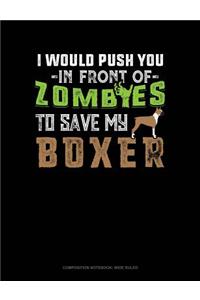 I Would Push You in Front of Zombies to Save My Boxer