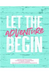 Let the Adventure Begin, Undated Teacher Planner, 12 Blank Months & 52 Blank Weeks