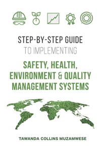 Step by Step Guide to Implementing Safety, Health, Environment and Quality Management Systems