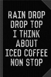 Rain Drop Drop Top I Drink Iced Coffee Non Stop Journal Notebook
