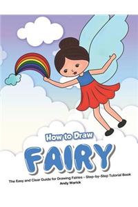 How to Draw Fairy: The Easy and Clear Guide for Drawing Fairies - Step-By-Step Tutorial Book