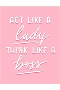 ACT Like a Lady Think Like a Boss