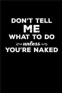 Don't Tell Me What to Do Unless You're Naked