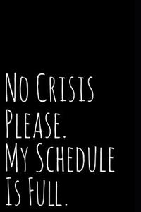 No Crisis Please My Schedule Is Full