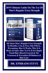 2019 Ultimate Guide on the Use of Men's Rogaine Extra Strength: All about Men's Rogaine Extra Strength: Its Benefits, Cons & Pros, Side Effects, Precautions, How It Works, Why It Is Better & Safer...