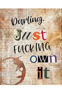 Darling Just Fucking Own It
