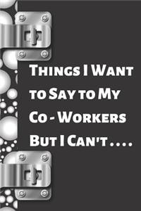Things I Want to Say to My Co-Workers But I Can't....
