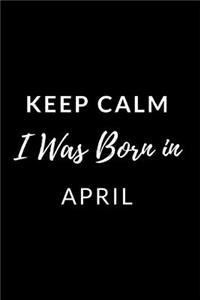 Keep Calm I Was Born in April