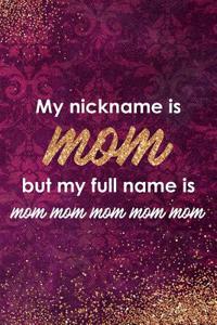 My Nickname Is Mom But My Full Name Is Mom Mom Mom Mom Mom