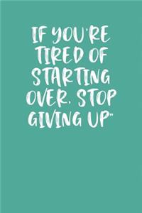 If You're Tired of Starting Over, Stop Giving Up