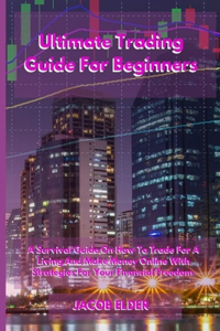 Ultimate Trading Guide For Beginners