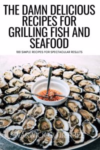 Damn Delicious Recipes for Grilling Fish and Seafood