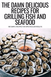 The Damn Delicious Recipes for Grilling Fish and Seafood