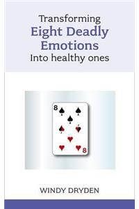 Transforming Eight Deadly Emotions into Healthy Ones