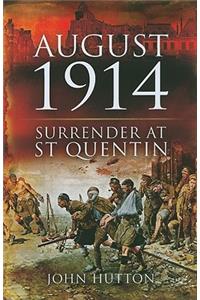 August 1914: Surrender at St Quentin