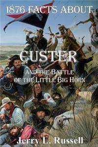 1876 Facts about Custer and the Battle of the Little Big Horn